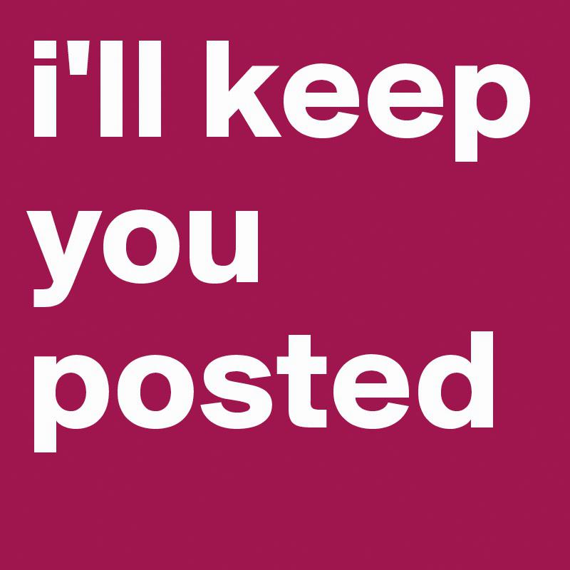 Other Term For Keep You Posted