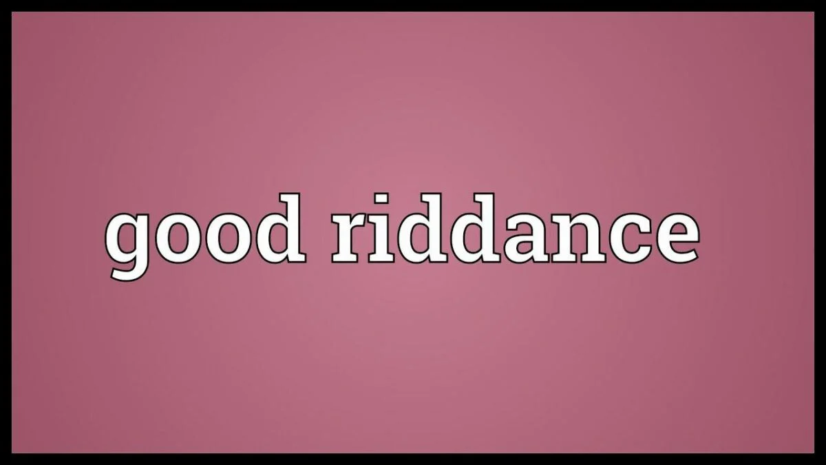 what-does-good-riddance-mean