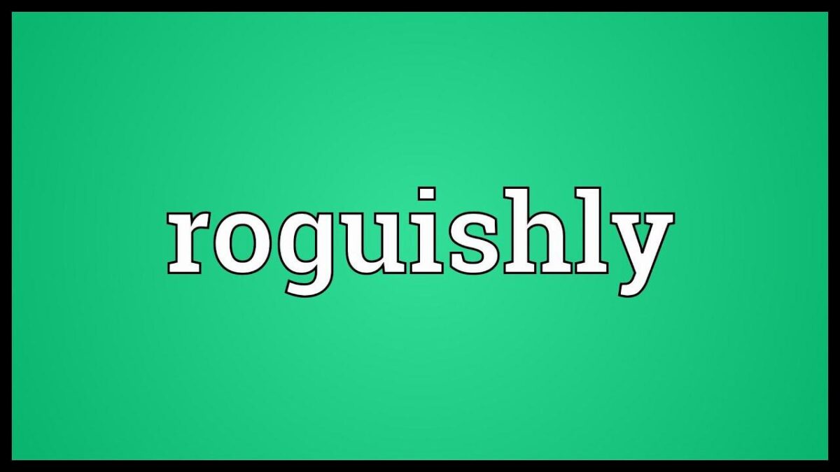 roguishly