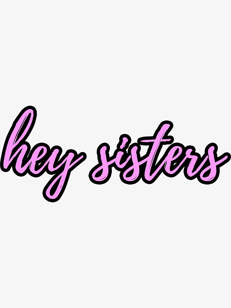 hey sisters