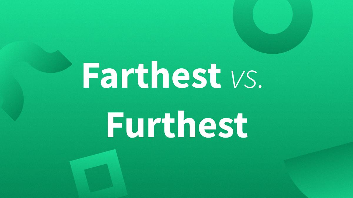 furthest versus farthest